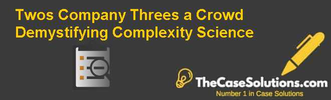 Two’s Company, Three’s a Crowd: Demystifying Complexity Science Case Solution
